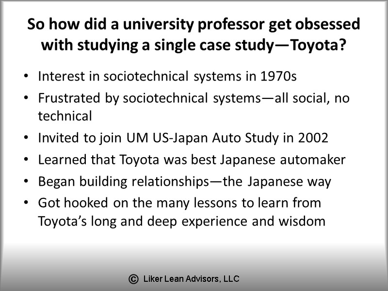 So how did a university professor get obsessed with studying a single case study—Toyota?